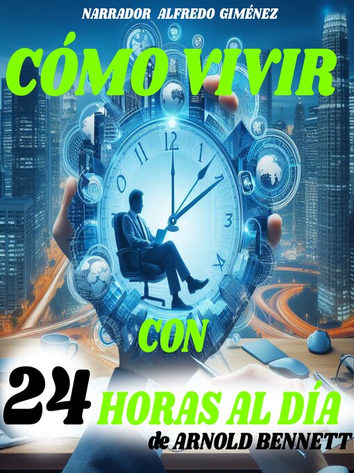 Title details for Cómo vivir con 24 horas al día by Arnold Bennett - Available